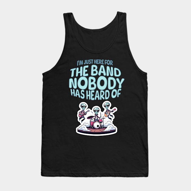 I'm just here for the Band Nobody has heard of / MUSIC FESTIVAL OUTFIT / Funny Music Festival Concert Humor Tank Top by octoplatypusclothing@gmail.com